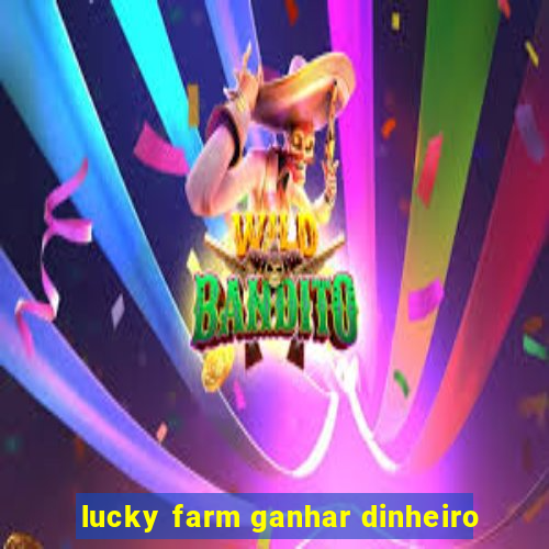 lucky farm ganhar dinheiro